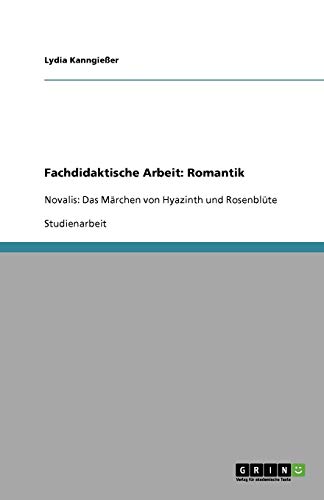 Fachdidaktische Arbeit: Romantik: Novalis: Das Märchen von Hyazinth und Rosenblüte