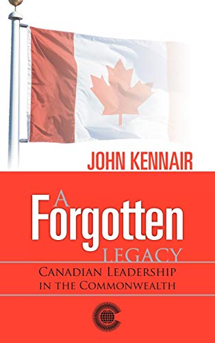 A Forgotten Legacy: Canadian Leadership in the Commonwealth