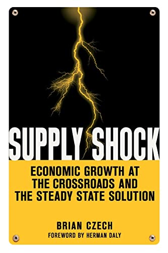 Brian Czech Supply Shock, Economic Growth At The Crossroads And The Steady State Solution