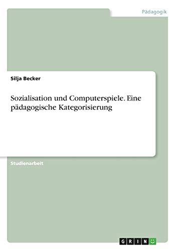 Sozialisation und Computerspiele. Eine pädagogische Kategorisierung