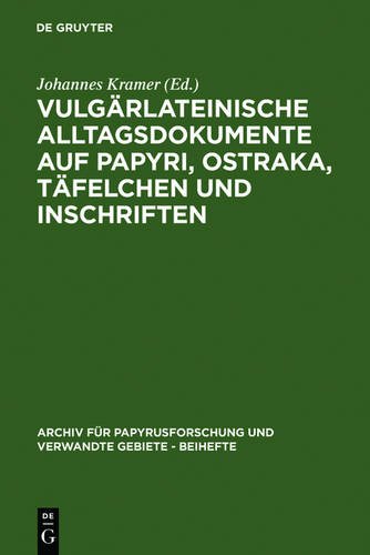 Vulgärlateinische Alltagsdokumente auf Papyri, Ostraka, Täfelchen und Inschriften (Archiv Fur Papyrusforschung Und Verwandte Gebiete - Beihefte)