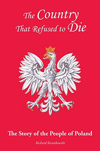 The Country That Refused to Die: The Story of the People of Poland
