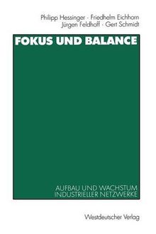 Fokus und Balance: Aufbau und Wachstum Industrieller Netzwerke. Am Beispiel von VW/Zwickau, Jenoptik/Jena und Schienenfahrzeugbau/Sachsen-Anhalt (German Edition)