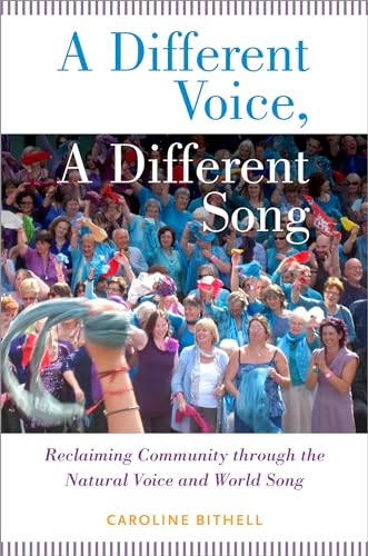 DIFFERENT VOICE A DIFFERENT SONG P: Reclaiming Community Through The Natural Voice And World Song