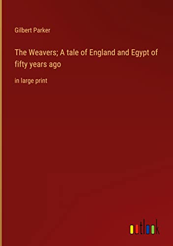 The Weavers; A tale of England and Egypt of fifty years ago: in large print