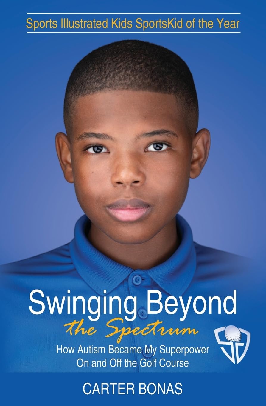 Carter Bonas Swinging Beyond The Spectrum, How Autism Became My Superpower On And Off The Golf Course