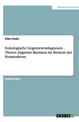 Soziologische Gegenwartsdiagnosen - Thesen Zygmunt Baumans im Kontext der Postmoderne