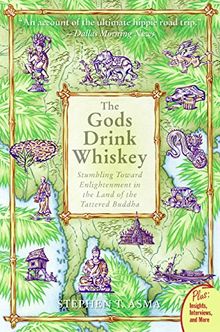 The Gods Drink Whiskey: Stumbling Toward Enlightenment in the Land of the Tattered Buddha