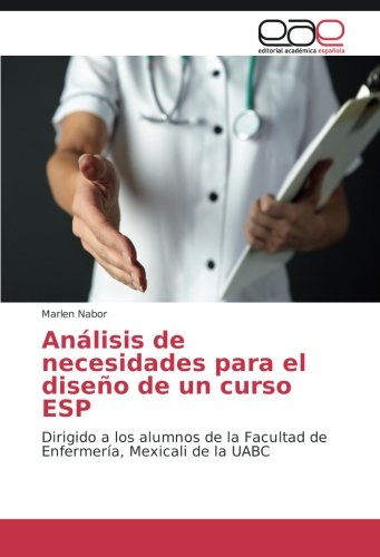 Análisis de necesidades para el diseño de un curso ESP: Dirigido a los alumnos de la Facultad de Enfermería, Mexicali de la UABC