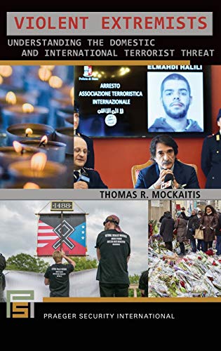 Violent Extremists: Understanding the Domestic and International Terrorist Threat (Praeger Security International)