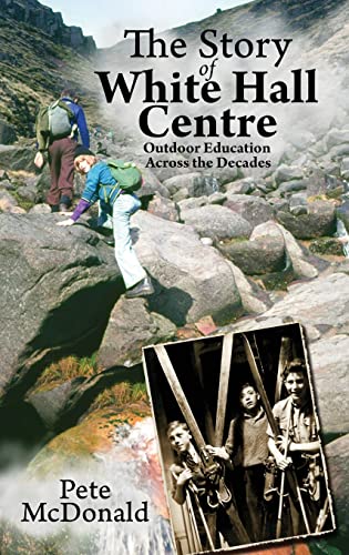 The Story of White Hall Centre: Outdoor Education across the Decades