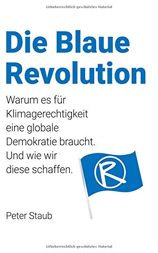 Die Blaue Revolution: Warum es für Klimagerechtigkeit eine globale Demokratie braucht. Und wie wir diese schaffen.