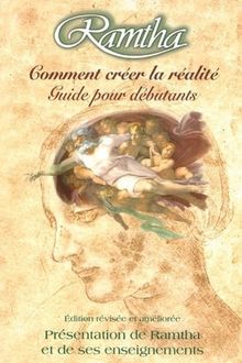 Ramtha : Comment créer la réalité, guide pour débutants - Présentation de Ramtha et de ses enseignements