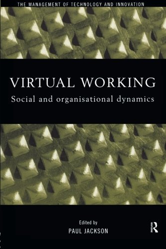 Virtual Working: Social and Organisational Dynamics (The Management of Technology and Innovation)