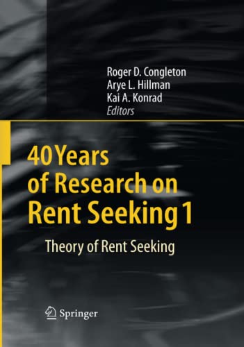 40 Years of Research on Rent Seeking 1: Theory of Rent Seeking