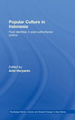 Popular Culture in Indonesia: Fluid Identities in Post-Authoritarian Politics (Routledge Media, Culture and Social Change in Asia, Band 15)