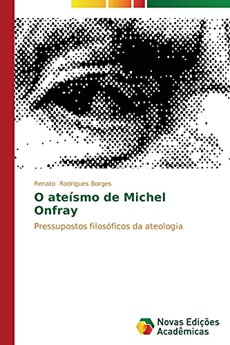 O ateísmo de Michel Onfray: Pressupostos filosóficos da ateologia
