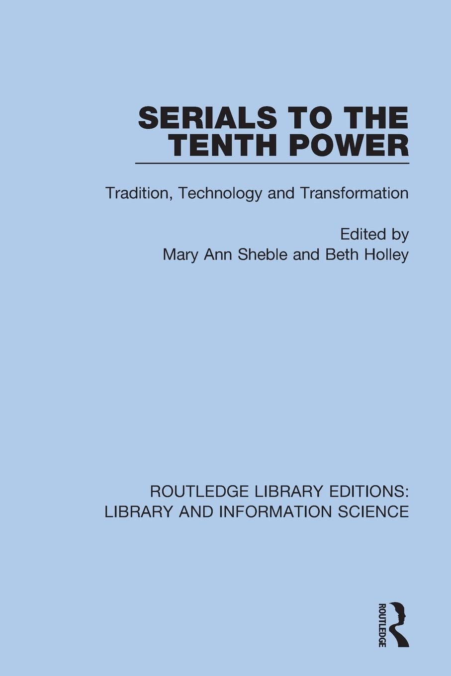 Serials to the Tenth Power: Tradition, Technology and Transformation (Routledge Library Editions: Library and Information Science)