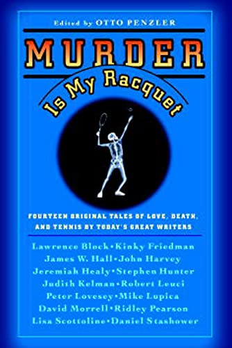 Murder Is My Racquet: Fourteen Original Tales of Love, Death, and Tennis by Today's Great Writers