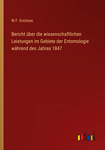Bericht über die wissenschaftlichen Leistungen im Gebiete der Entomologie während des Jahres 1847