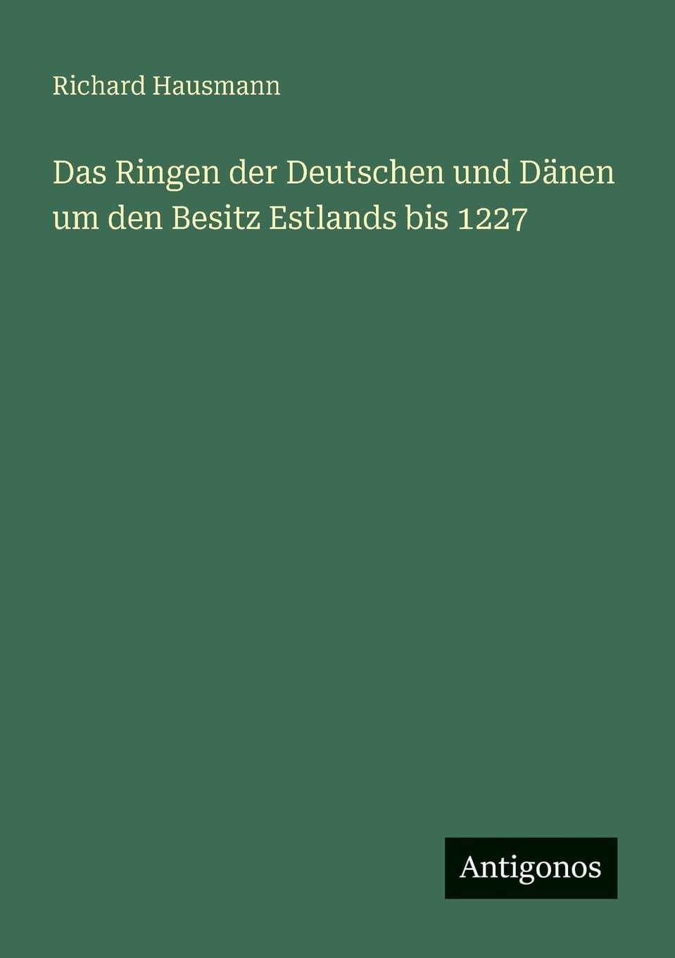 Das Ringen der Deutschen und Dänen um den Besitz Estlands bis 1227