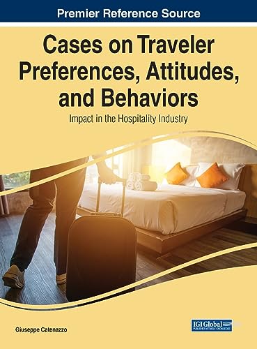 Cases on Traveler Preferences, Attitudes, and Behaviors: Impact in the Hospitality Industry