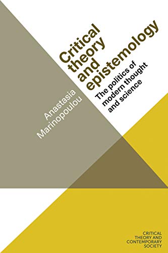 Critical theory and epistemology: The politics of modern thought and science (Critical Theory and Contemporary Society)