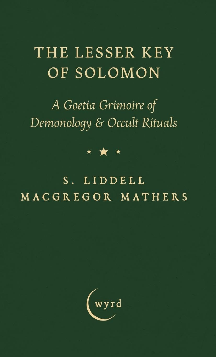 The Lesser Key of Solomon: A Goetia Grimoire of Demonology & Occult Rituals