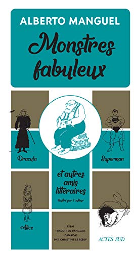 Monstres Fabuleux: Dracula, Alice, Superman Et Autres Amis: Dracula, Alice, Superman, Et Autres Amis Littéraires (essais Littéraires)