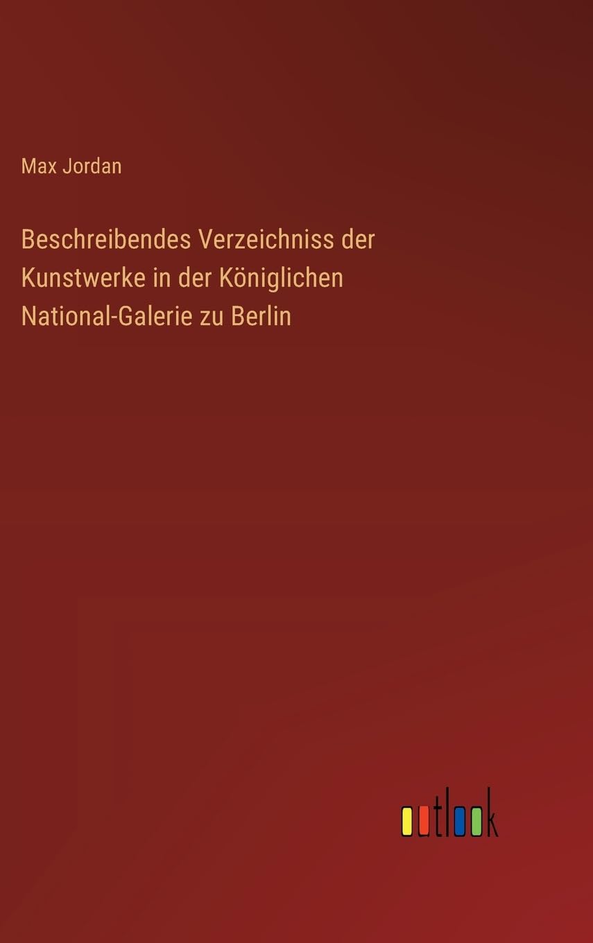 Beschreibendes Verzeichniss der Kunstwerke in der Königlichen National-Galerie zu Berlin