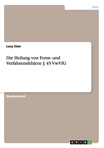 Die Heilung von Form- und Verfahrensfehlern § 45 VwVfG