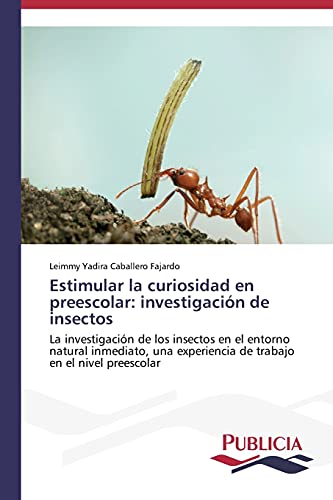 Estimular la curiosidad en preescolar: investigación de insectos: La investigación de los insectos en el entorno natural inmediato, una experiencia de trabajo en el nivel preescolar