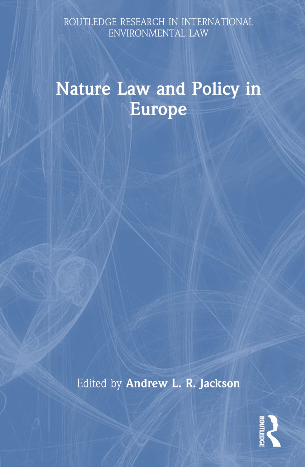 Nature Law and Policy in Europe (Routledge Research in International Environmental Law)
