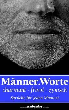 Männer.Worte: Charmant, frivol, zynisch. Sprüche für jede Moment