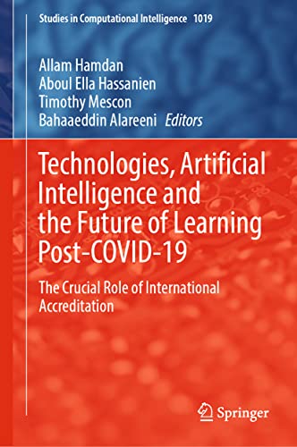 Technologies, Artificial Intelligence and the Future of Learning Post-COVID-19: The Crucial Role of International Accreditation (Studies in Computational Intelligence, 1019, Band 1019)