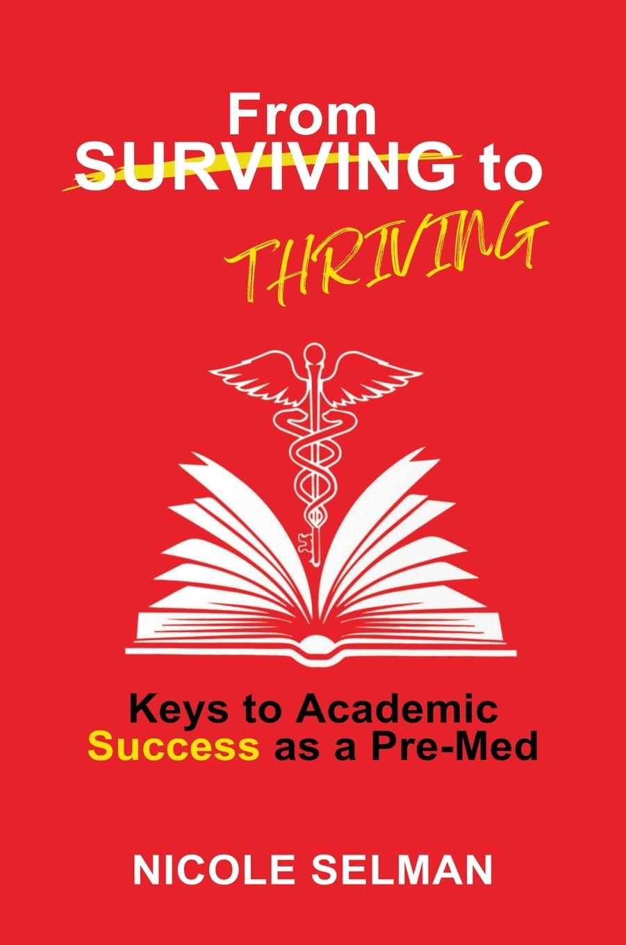 FROM SURVIVING TO THRIVING - Keys to Academic Success as a Pre-Med