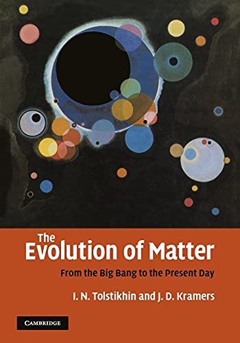 Tolstikhin, Igor N. The Evolution Of Matter, From The Big Bang To The Present Day, From The Big Bang To The Present Day Earth