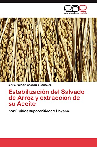 Estabilización del Salvado de Arroz y extracción de su Aceite: por Fluidos supercríticos y Hexano