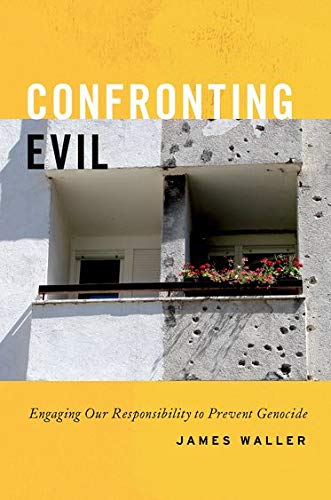 Waller, J: Confronting Evil: Engaging Our Responsibility to Prevent Genocide
