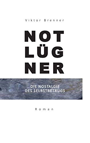 Notlügner: Die Nostalgie des Selbstbetrugs