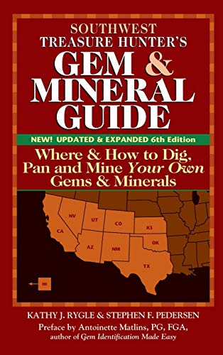 Southwest Treasure Hunter's Gem and Mineral Guide (6th Edition): Where and How to Dig, Pan and Mine Your Own Gems and Minerals (The Treasure Hunter's ... to the U.s.a.: Southwest Sates, Band 2)