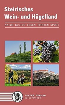 Steirisches Wein- und Hügelland: Kultur, Natur, Ausflüge, Wanderungen, Radtouren und kulinarische Ziele von den Weinstraßen des weststeirischen ... bis zum Weltkulturerbe Graz (Reiseführer)