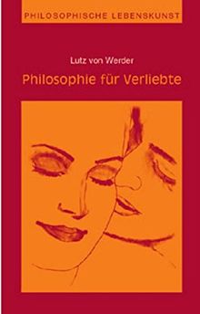 Philosophie für Verliebte (Philosophische Lebenskunst)