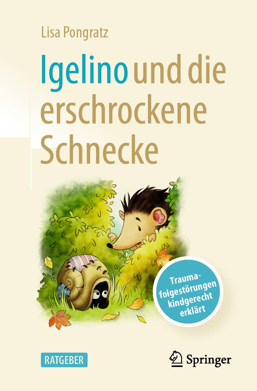 Igelino und die erschrockene Schnecke: Traumafolgestörungen kindgerecht erklärt