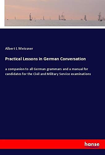 Practical Lessons in German Conversation: a companion to all German grammars and a manual for candidates for the Civil and Military Service examinations