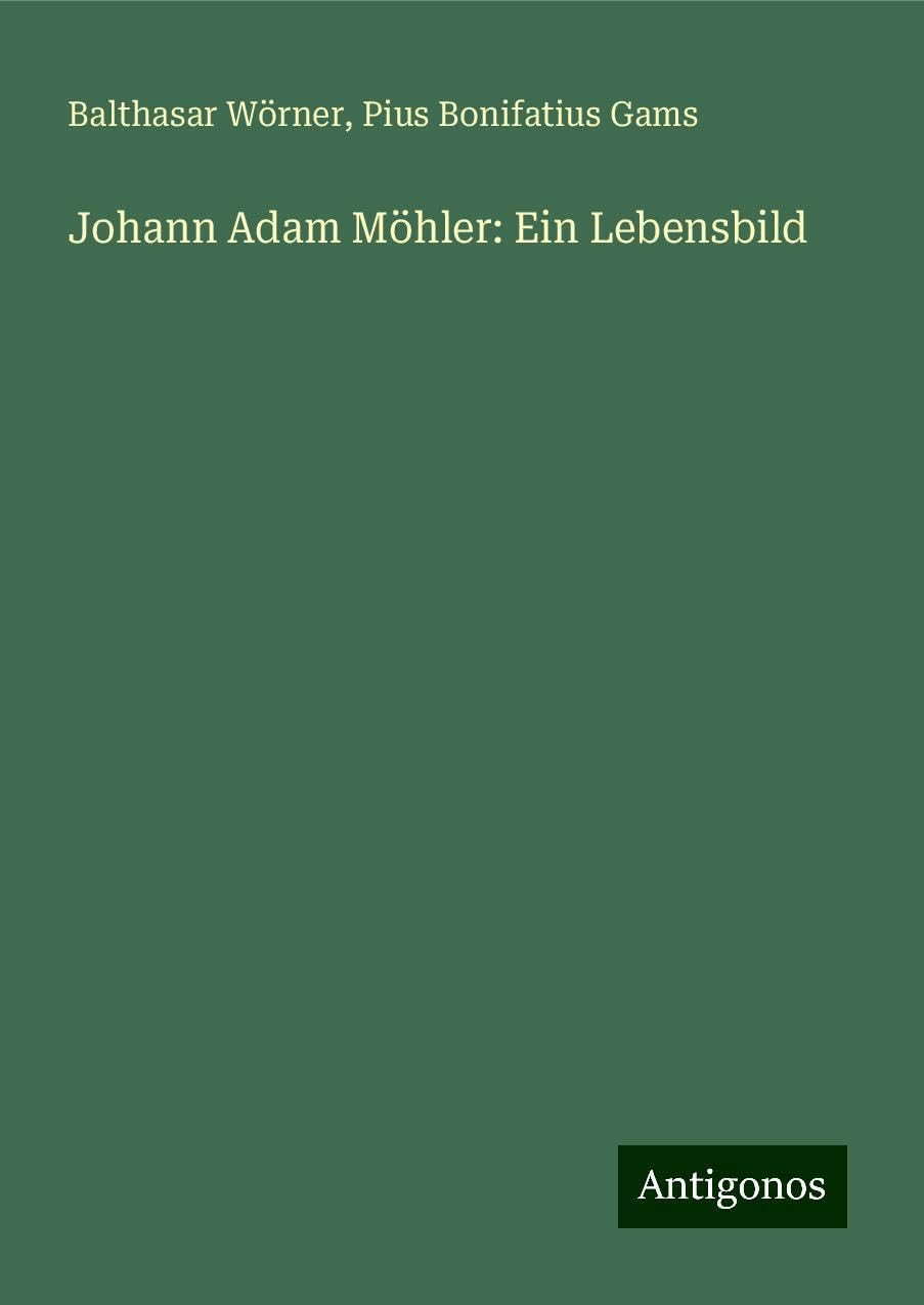 Johann Adam Möhler: Ein Lebensbild
