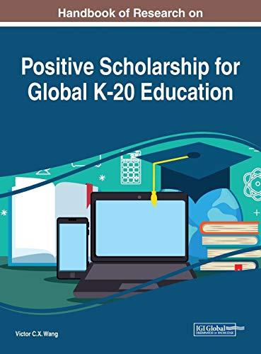 Handbook of Research on Positive Scholarship for Global K-20 Education (Advances in Early Childhood and K-12 Education)