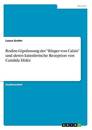 Rodins Gipsfassung der Bürger von Calais und deren künstlerische Rezeption von Candida Höfer