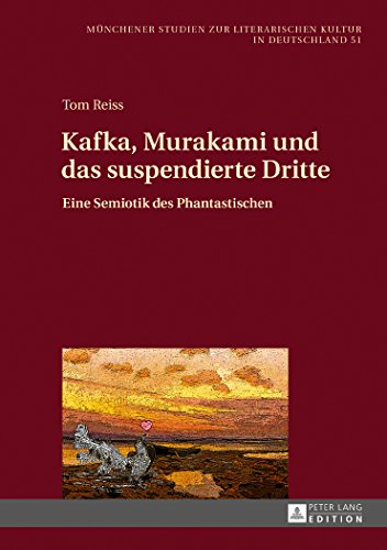 Kafka, Murakami und das suspendierte Dritte: Eine Semiotik des Phantastischen (Muenchener Studien Zur Literarischen Kultur In Deutschland)