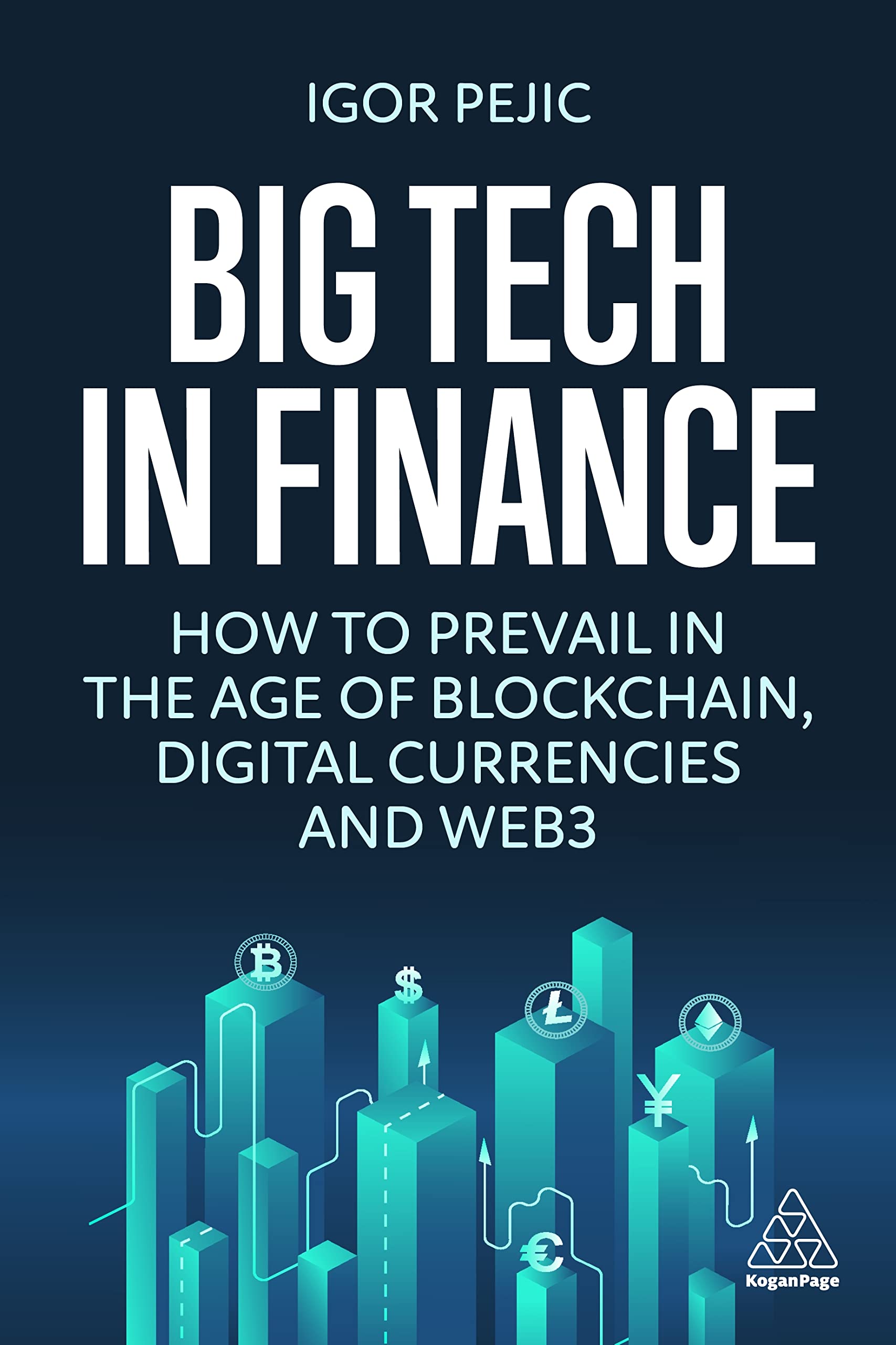 Big Tech in Finance: How To Prevail In the Age of Blockchain, Digital Currencies and Web3: How to Prevail in the Age of Blockchain, Digital Currencies, and the Metaverse